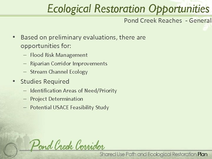 Ecological Restoration Opportunities Pond Creek Reaches - General • Based on preliminary evaluations, there