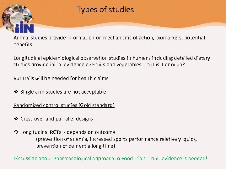 Types of studies Animal studies provide information on mechanisms of action, biomarkers, potential benefits