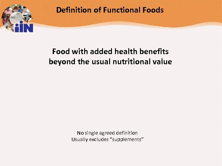 Definition of Functional Foods Food with added health benefits beyond the usual nutritional value