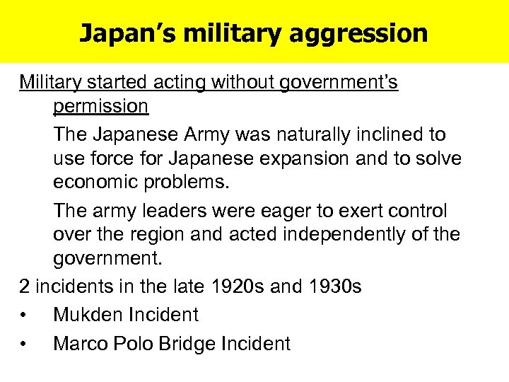 Japan’s military aggression Military started acting without government’s permission The Japanese Army was naturally