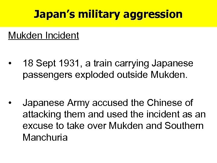 Japan’s military aggression Mukden Incident • 18 Sept 1931, a train carrying Japanese passengers