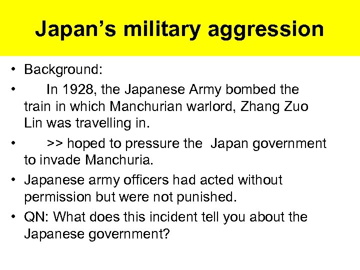Japan’s military aggression • Background: • In 1928, the Japanese Army bombed the train