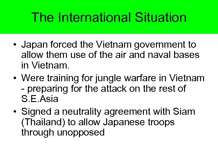 The International Situation • Japan forced the Vietnam government to allow them use of