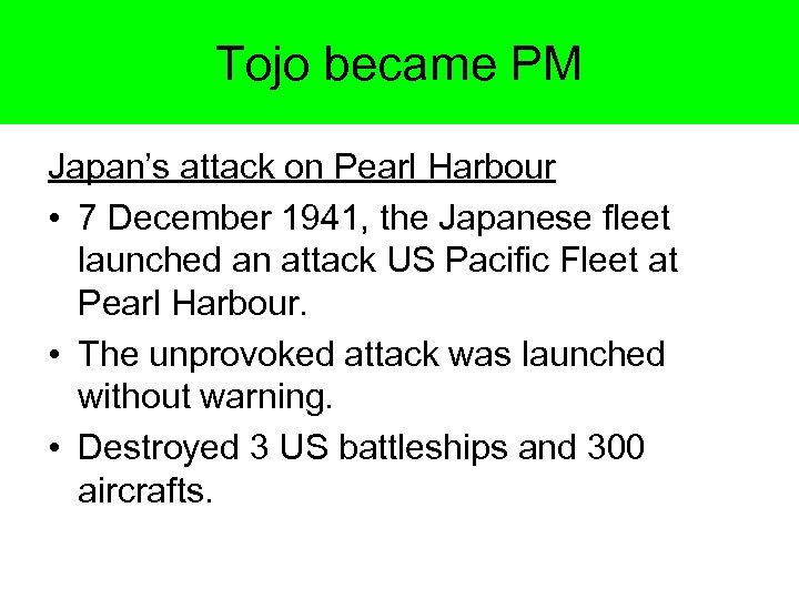 Tojo became PM Japan’s attack on Pearl Harbour • 7 December 1941, the Japanese