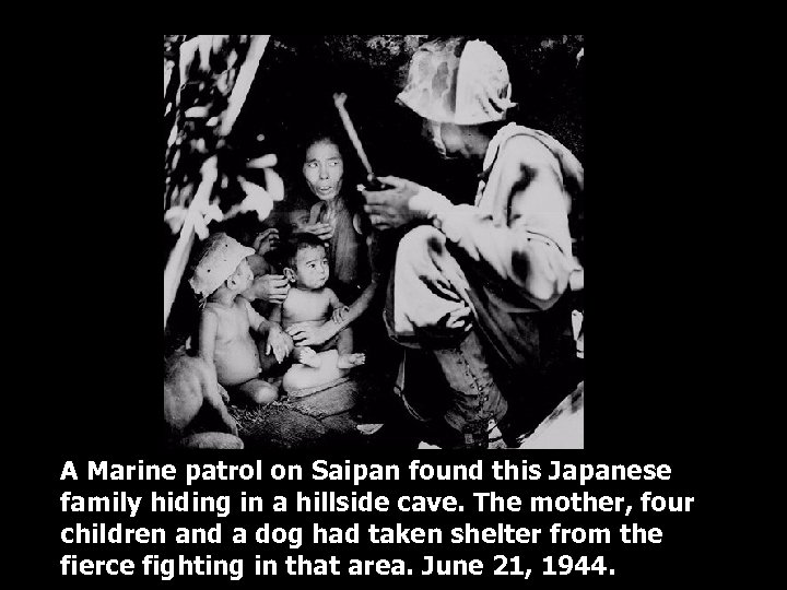A Marine patrol on Saipan found this Japanese family hiding in a hillside cave.