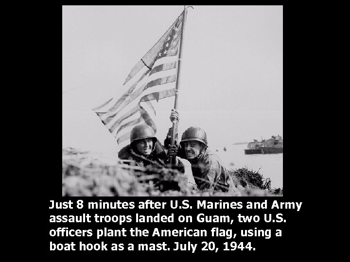 Just 8 minutes after U. S. Marines and Army assault troops landed on Guam,