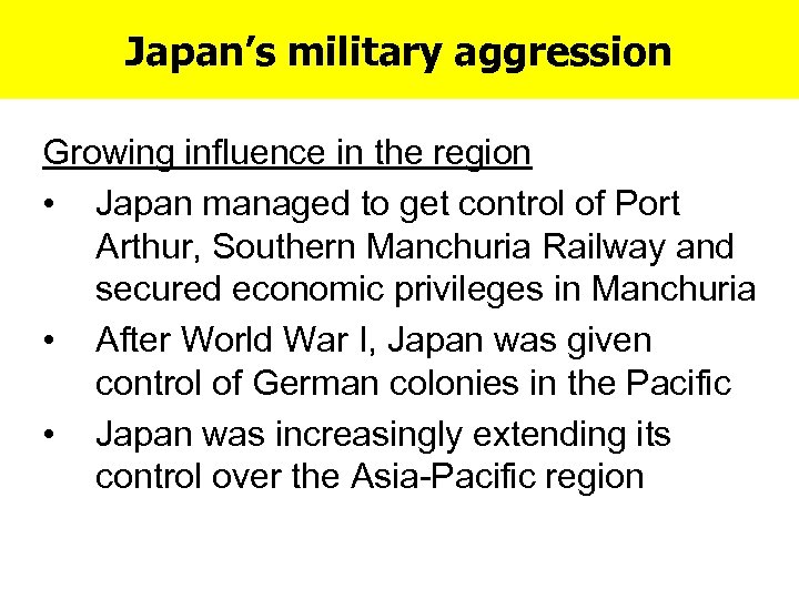 Japan’s military aggression Growing influence in the region • Japan managed to get control