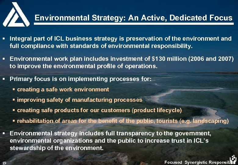 Environmental Strategy: An Active, Dedicated Focus § Integral part of ICL business strategy is
