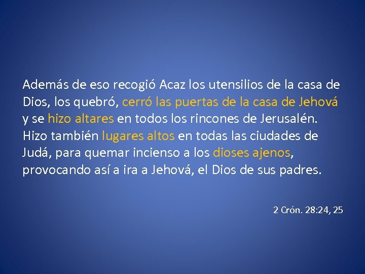 Además de eso recogió Acaz los utensilios de la casa de Dios, los quebró,