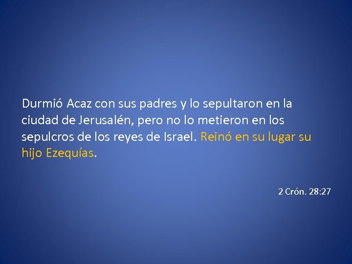 Durmió Acaz con sus padres y lo sepultaron en la ciudad de Jerusalén, pero