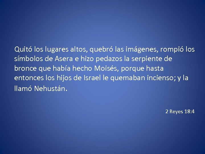 Quitó los lugares altos, quebró las imágenes, rompió los símbolos de Asera e hizo