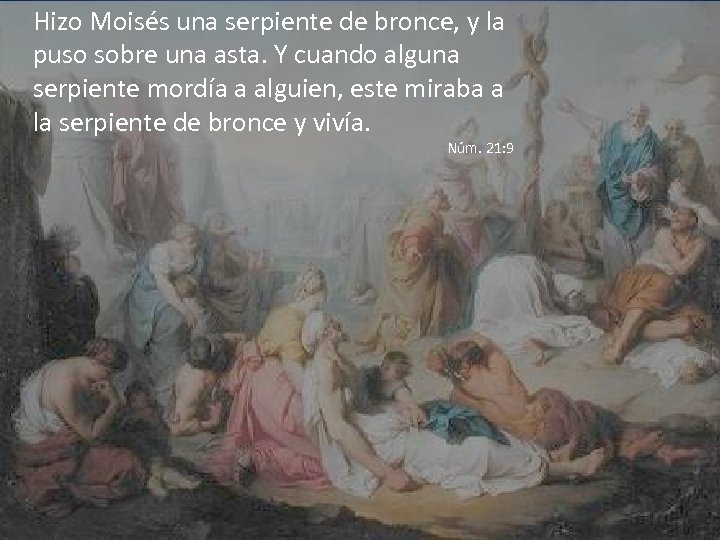 Hizo Moisés una serpiente de bronce, y la puso sobre una asta. Y cuando