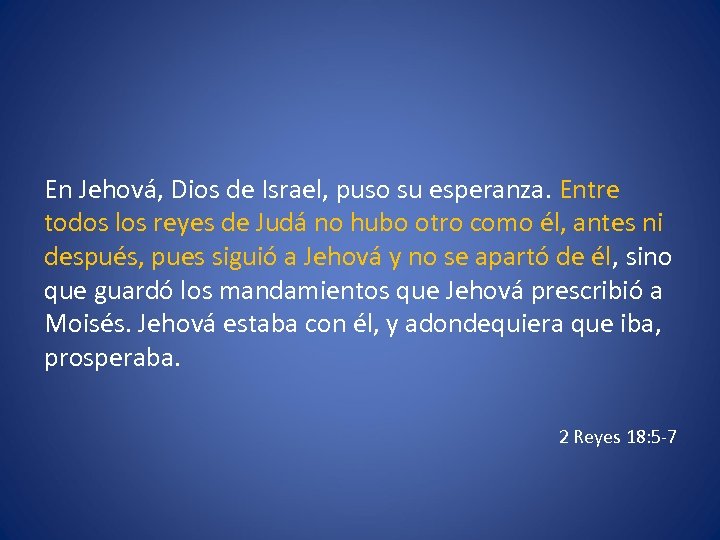 En Jehová, Dios de Israel, puso su esperanza. Entre todos los reyes de Judá