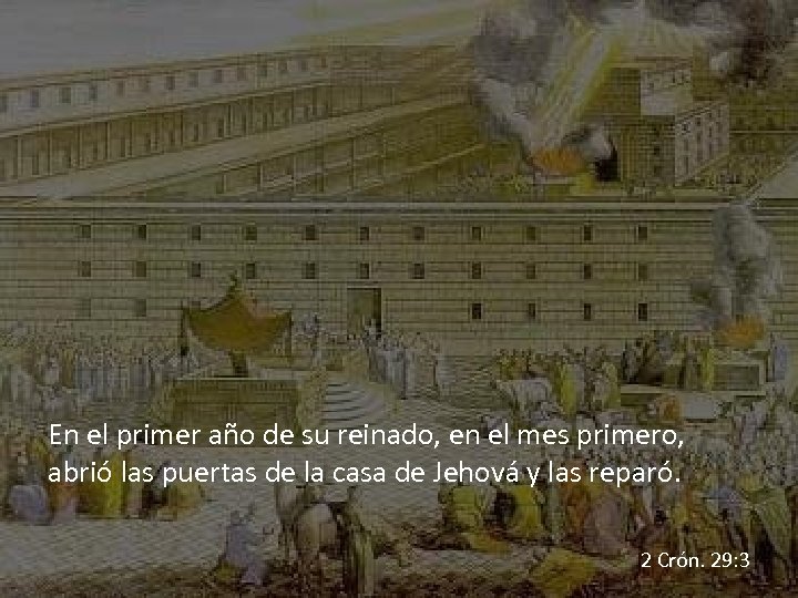 En el primer año de su reinado, en el mes primero, abrió las puertas