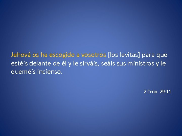 Jehová os ha escogido a vosotros [los levitas] para que estéis delante de él