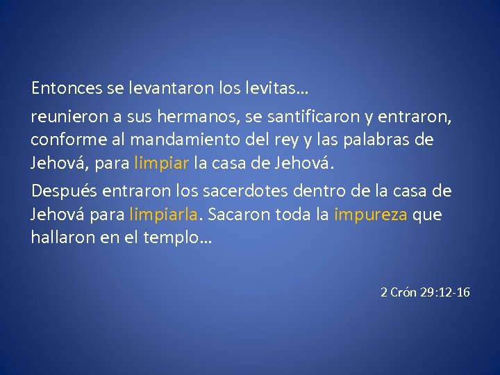 Entonces se levantaron los levitas… reunieron a sus hermanos, se santificaron y entraron, conforme