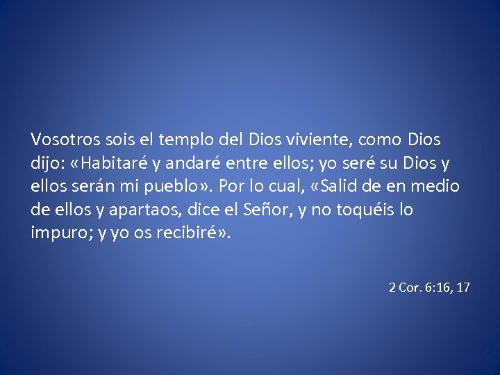 Vosotros sois el templo del Dios viviente, como Dios dijo: «Habitaré y andaré entre