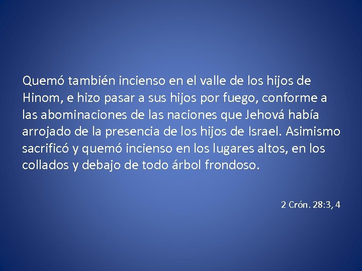 Quemó también incienso en el valle de los hijos de Hinom, e hizo pasar