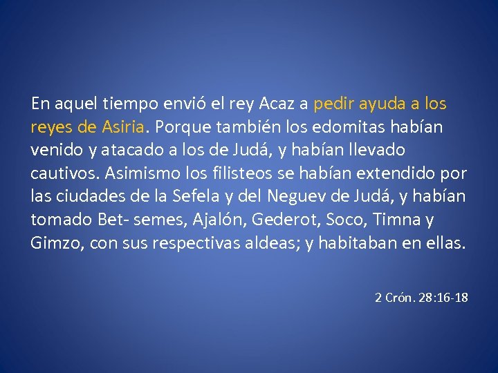 En aquel tiempo envió el rey Acaz a pedir ayuda a los reyes de