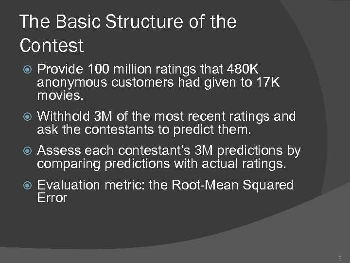 The Basic Structure of the Contest Provide 100 million ratings that 480 K anonymous
