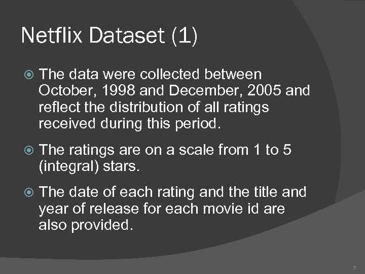 Netflix Dataset (1) The data were collected between October, 1998 and December, 2005 and