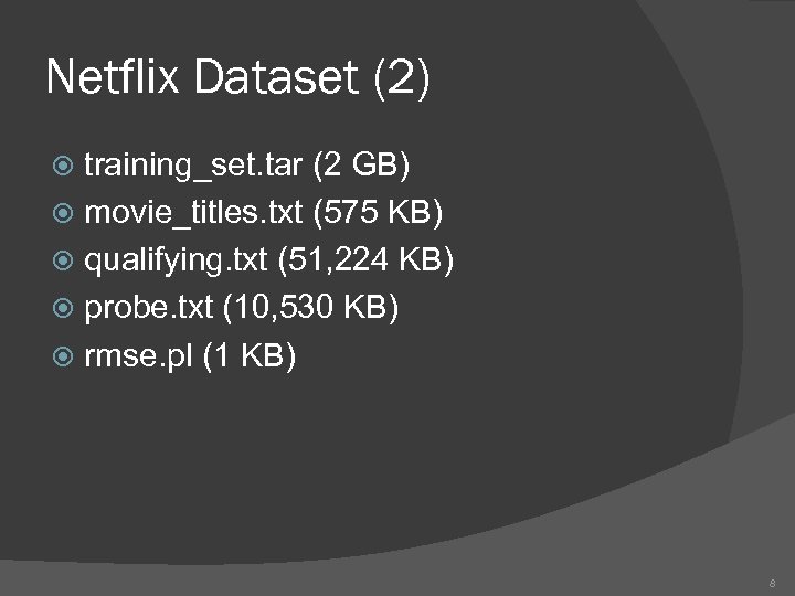 Netflix Dataset (2) training_set. tar (2 GB) movie_titles. txt (575 KB) qualifying. txt (51,