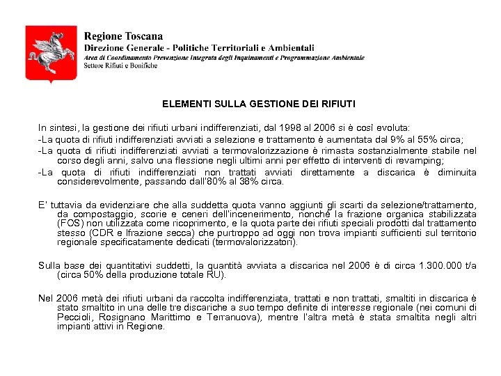 ELEMENTI SULLA GESTIONE DEI RIFIUTI In sintesi, la gestione dei rifiuti urbani indifferenziati, dal