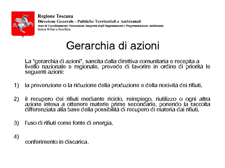Gerarchia di azioni La “gerarchia di azioni”, sancita dalla direttiva comunitaria e recepita a