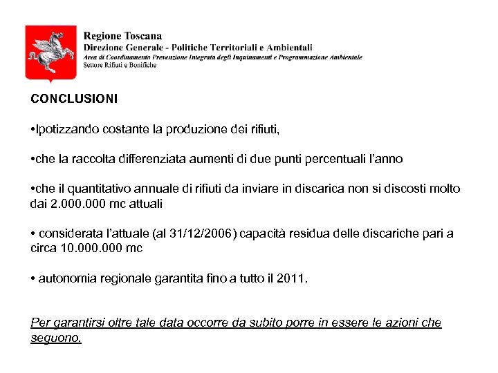 CONCLUSIONI • Ipotizzando costante la produzione dei rifiuti, • che la raccolta differenziata aumenti