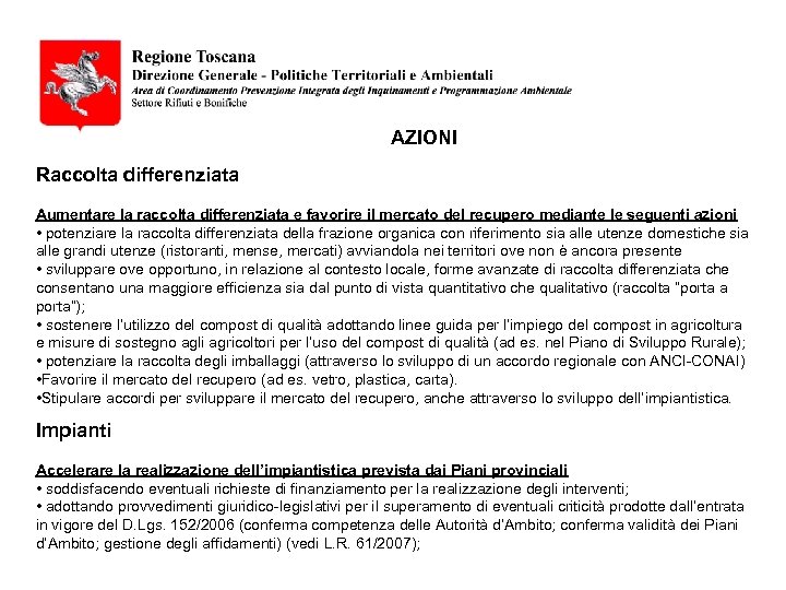 AZIONI Raccolta differenziata Aumentare la raccolta differenziata e favorire il mercato del recupero mediante