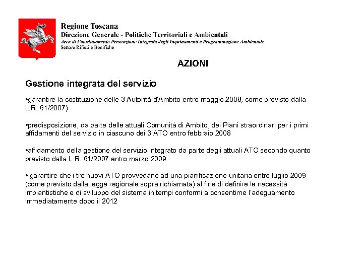AZIONI Gestione integrata del servizio • garantire la costituzione delle 3 Autorità d’Ambito entro