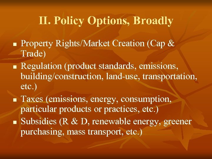 II. Policy Options, Broadly n n Property Rights/Market Creation (Cap & Trade) Regulation (product