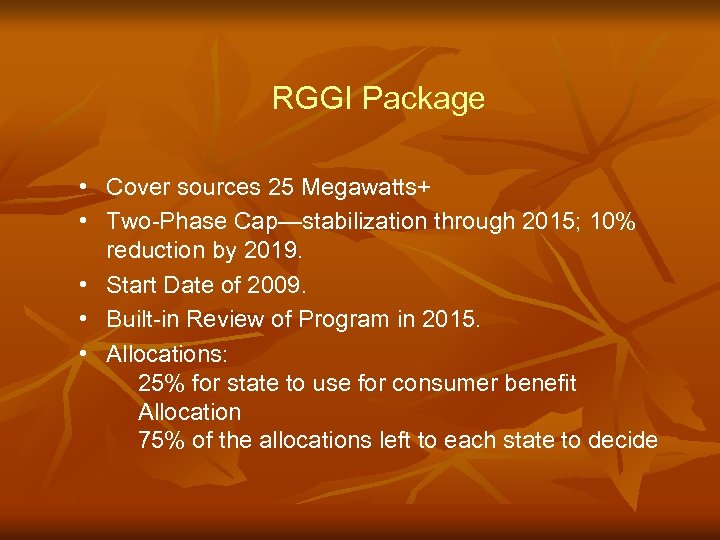 RGGI Package • Cover sources 25 Megawatts+ • Two-Phase Cap—stabilization through 2015; 10% reduction