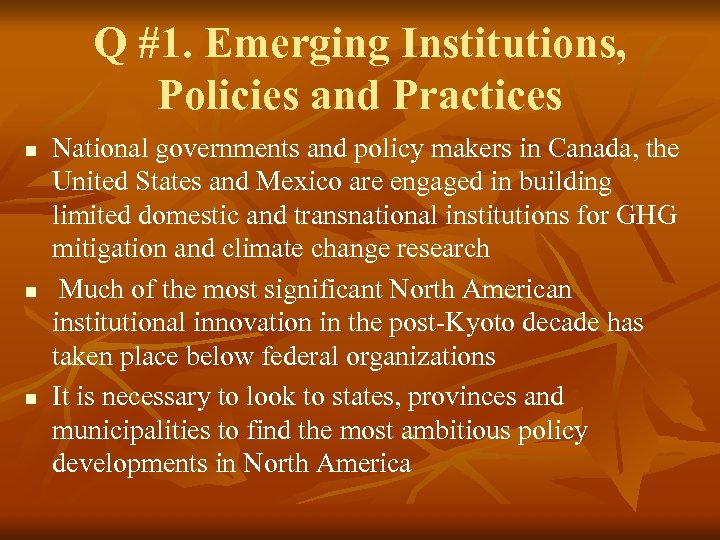 Q #1. Emerging Institutions, Policies and Practices n n n National governments and policy