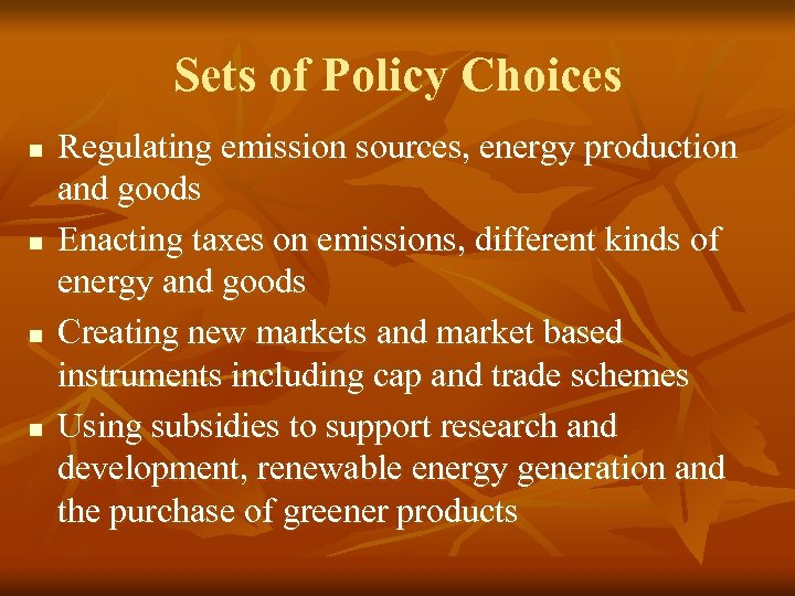 Sets of Policy Choices n n Regulating emission sources, energy production and goods Enacting