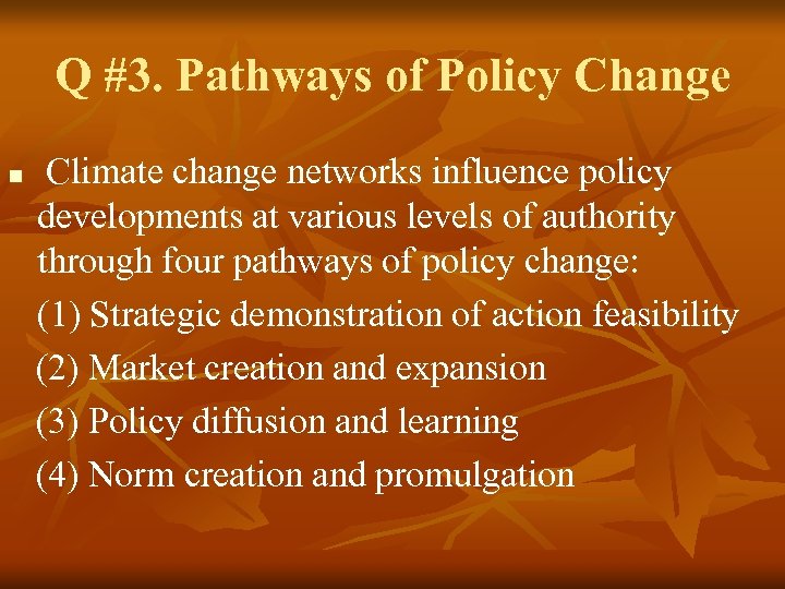 Q #3. Pathways of Policy Change n Climate change networks influence policy developments at