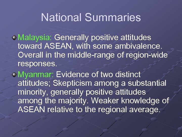 National Summaries Malaysia: Generally positive attitudes toward ASEAN, with some ambivalence. Overall in the