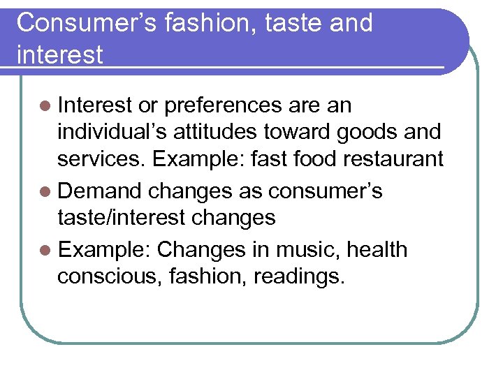 Consumer’s fashion, taste and interest l Interest or preferences are an individual’s attitudes toward