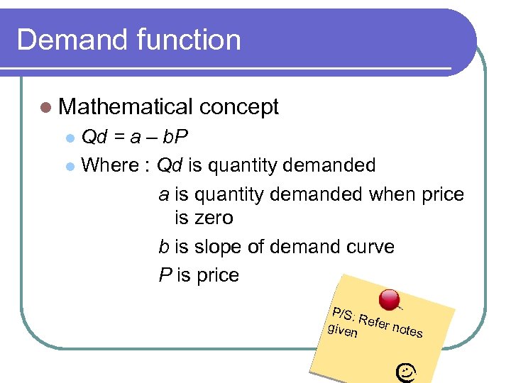 Demand function l Mathematical concept Qd = a – b. P l Where :