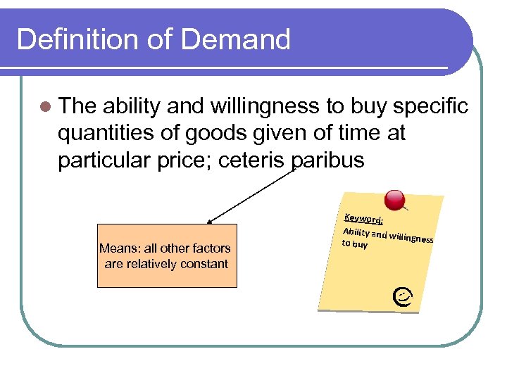 Definition of Demand l The ability and willingness to buy specific quantities of goods