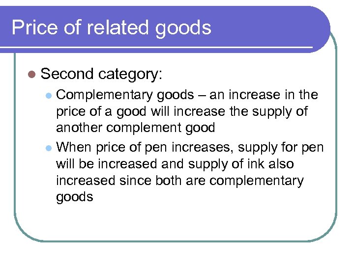 Price of related goods l Second category: Complementary goods – an increase in the