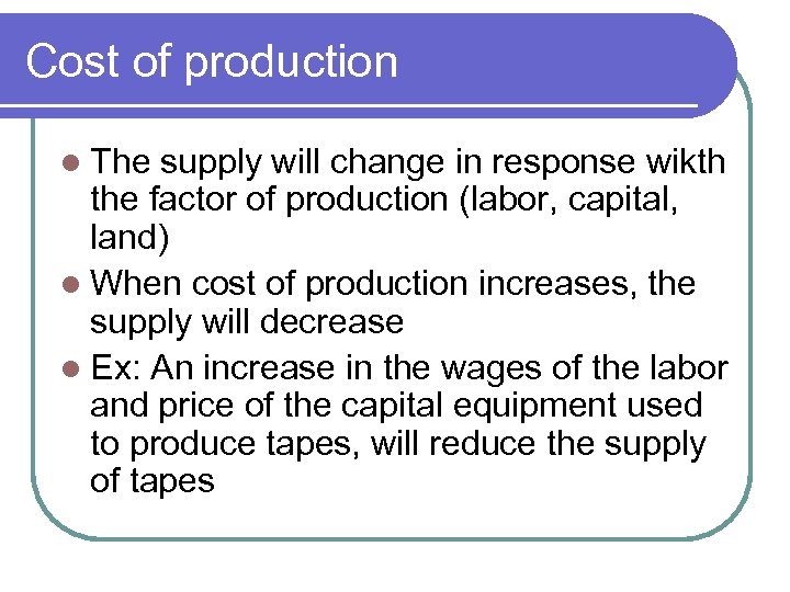 Cost of production l The supply will change in response wikth the factor of