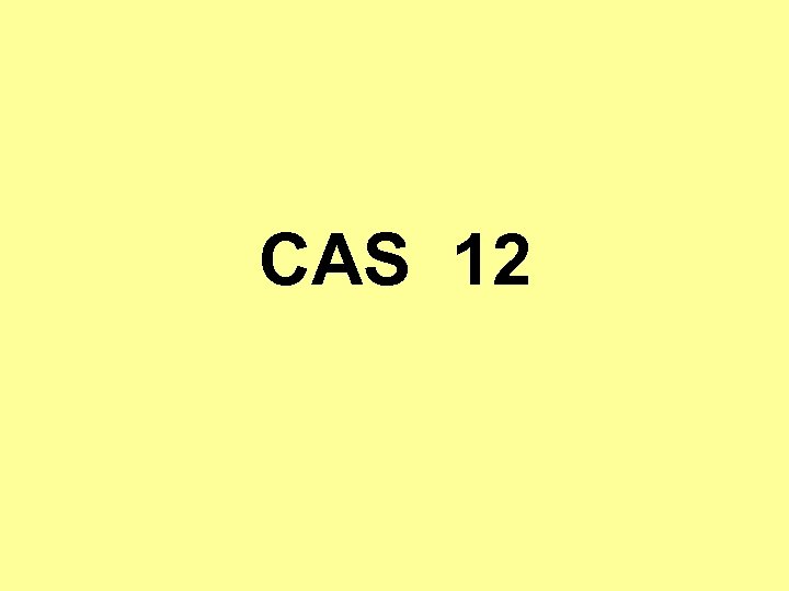 CAS 12 