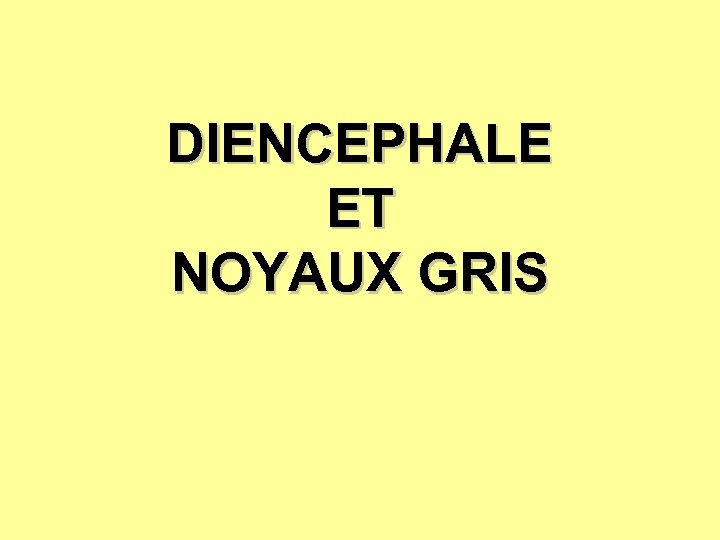 DIENCEPHALE ET NOYAUX GRIS 