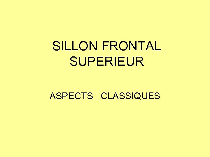 SILLON FRONTAL SUPERIEUR ASPECTS CLASSIQUES 