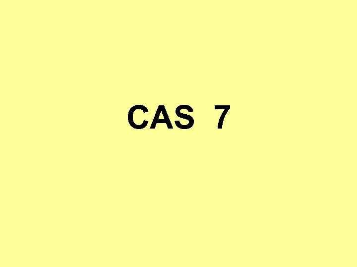 CAS 7 