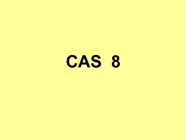 CAS 8 