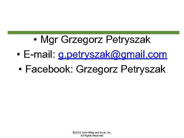  • Mgr Grzegorz Petryszak • E-mail: g. petryszak@gmail. com • Facebook: Grzegorz Petryszak