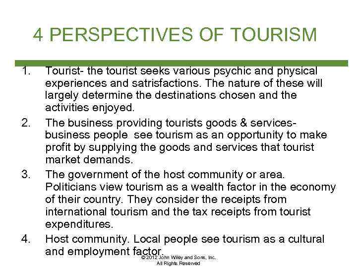 4 PERSPECTIVES OF TOURISM 1. 2. 3. 4. Tourist- the tourist seeks various psychic