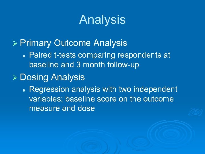 Analysis Ø Primary Outcome Analysis l Paired t-tests comparing respondents at baseline and 3